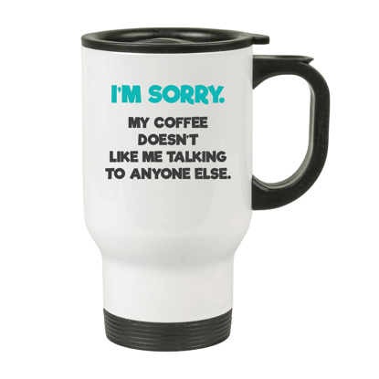 Picture of I'm Sorry. Coffee Doesn't Let Me Talk White Tumbler with Handle