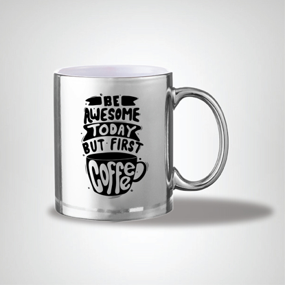 Picture of Be Awesome Today But First Coffee Silver Mug