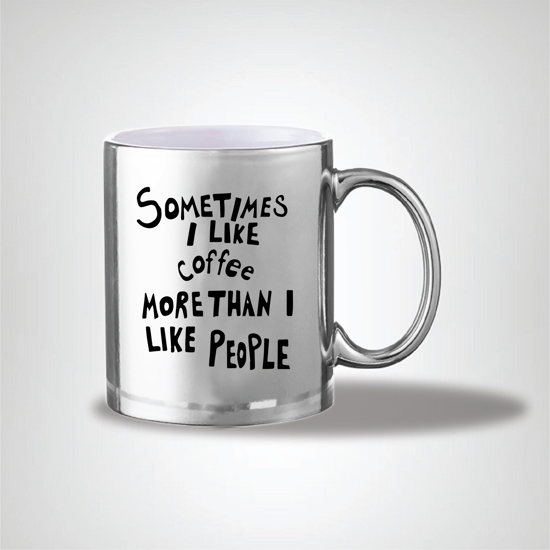 Picture of Sometimes I Like Coffee More Than People Silver Mug
