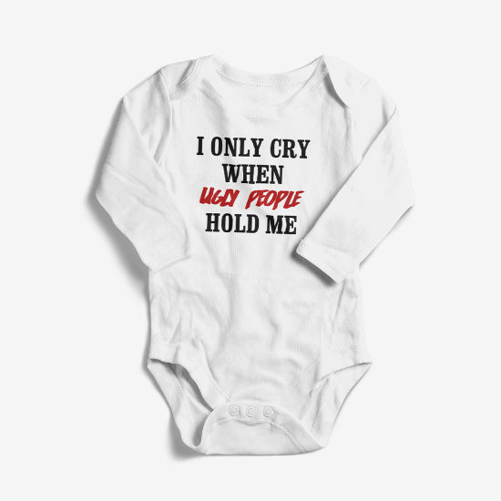 Picture of I Only Cry When Ugly People Hold Me Baby Bodysuit