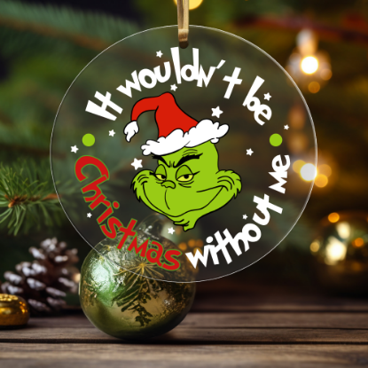 Picture of It Wouldn't Be Christmas Without Me Acrylic Ornament